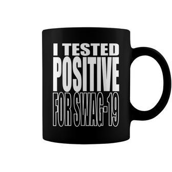 I Tested Positive For Swag-19 Coffee Mug | Mazezy