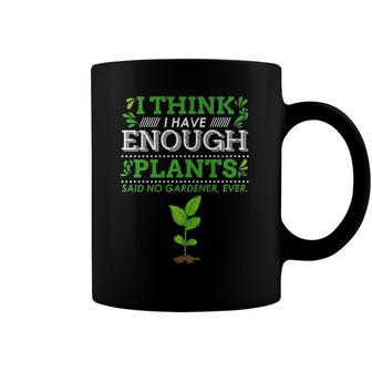 I Think I Have Enough Plants - Funny Gardener Design Coffee Mug | Mazezy