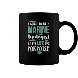 I Want To Be A Marine Biologist To Have Porpoise Coffee Mug | Mazezy