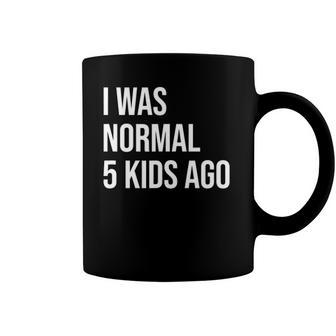 I Was Normal 5 Kids Ago - Mom Of Five Dad Of 5 Children Fun Coffee Mug | Mazezy