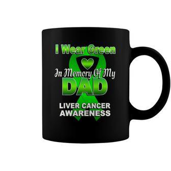 I Wear Green In Memory Of My Dad Liver Cancer Awareness Coffee Mug | Mazezy
