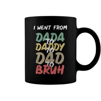 I Went From Dada To Daddy To Dad To Bruh Funny Fathers Day Coffee Mug - Monsterry