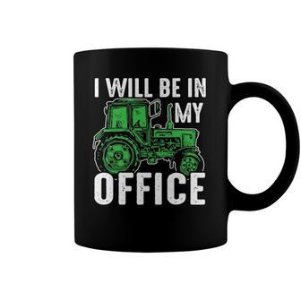 I Will Be In My Office Farmer Coffee Mug | Mazezy