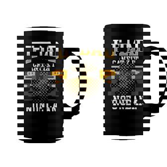 If Dad Cant Fix It No One Can Funny Quote About Dad Coffee Mug - Monsterry