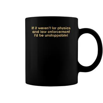 If It Werent For Physics And Law Enforcement Coffee Mug | Mazezy