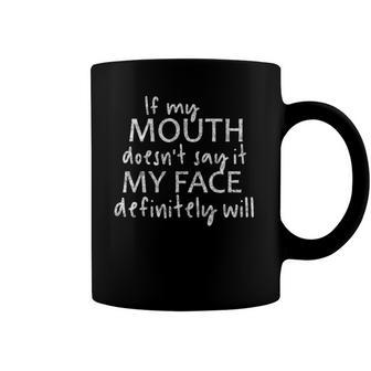 If My Mouth Doesnt Say It My Face Definitely Will Quote Coffee Mug | Mazezy