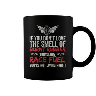 If You Dont Love The Smell Of Burnt Rubber And Race Fuel Coffee Mug | Mazezy