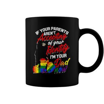 If Your Parents Arent Accepting Im Your Dad Now Lgbtq Hugs Coffee Mug | Mazezy