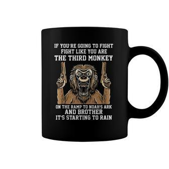 If Youre Going To Fight Fight Like Youre The Third Monkey Coffee Mug | Mazezy