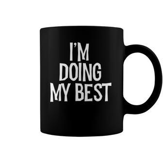 Im Doing My Best Funny Saying Sarcastic Novelty Tee Coffee Mug | Mazezy