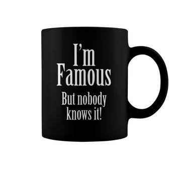 Im Famous But Nobody Knows It Confident Coffee Mug | Mazezy