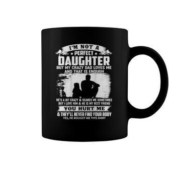 Im Not A Perfect Daughter But My Crazy Dad Loves Me Coffee Mug | Mazezy