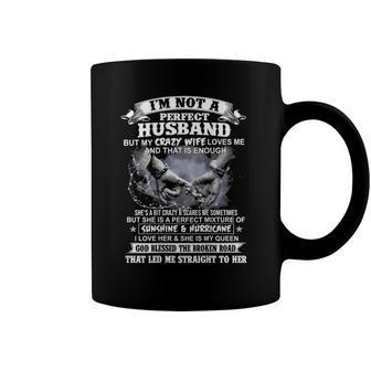 Im Not A Perfect Husband But My Crazy Wife Loves Me Coffee Mug | Mazezy