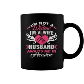 Im Not A Widow Im A Wife My Husband Awaits Me In Heaven Coffee Mug | Mazezy UK