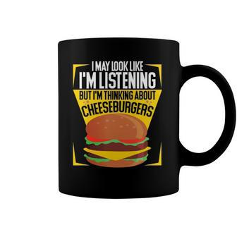 Im Not Listening But Im Thinking About Cheeseburgers Coffee Mug | Mazezy