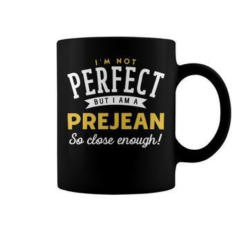 Im Not Perfect But I Am A Prejean So Close Enough Coffee Mug - Seseable