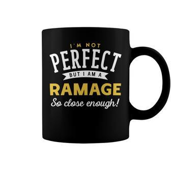 Im Not Perfect But I Am A Ramage So Close Enough Coffee Mug - Seseable
