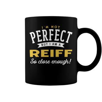 Im Not Perfect But I Am A Reiff So Close Enough Coffee Mug - Seseable