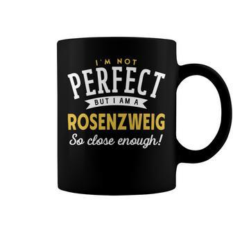Im Not Perfect But I Am A Rosenzweig So Close Enough Coffee Mug - Seseable