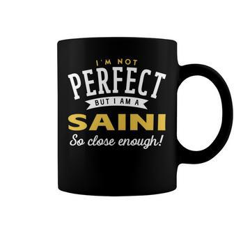 Im Not Perfect But I Am A Saini So Close Enough Coffee Mug - Seseable