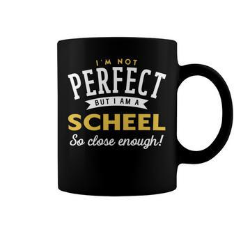Im Not Perfect But I Am A Scheel So Close Enough Coffee Mug - Seseable