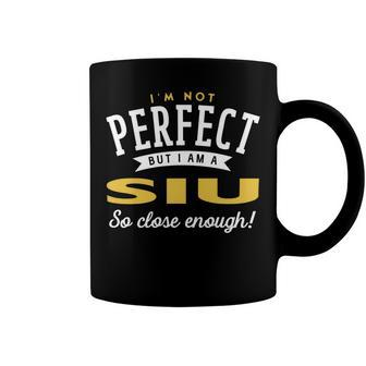 Im Not Perfect But I Am A Siu So Close Enough Coffee Mug - Seseable