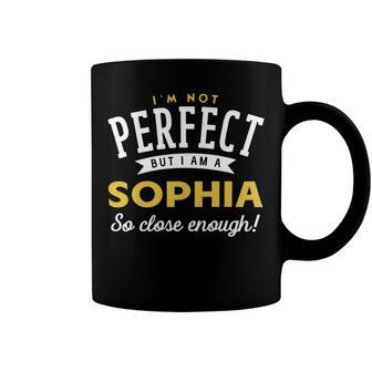 Im Not Perfect But I Am A Sophia So Close Enough Coffee Mug - Seseable
