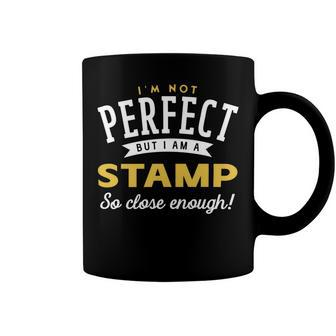 Im Not Perfect But I Am A Stamp So Close Enough Coffee Mug - Seseable