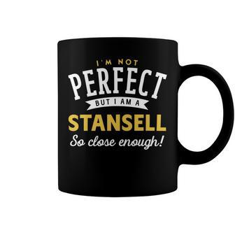 Im Not Perfect But I Am A Stansell So Close Enough Coffee Mug - Seseable