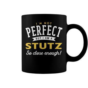 Im Not Perfect But I Am A Stutz So Close Enough Coffee Mug - Seseable