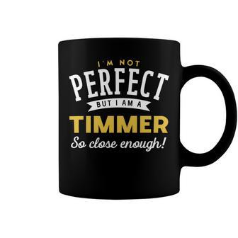 Im Not Perfect But I Am A Timmer So Close Enough Coffee Mug - Seseable