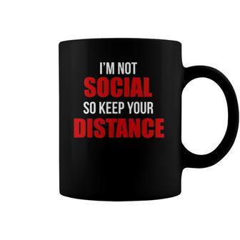 Im Not Social So Keep Your Distance Coffee Mug | Mazezy