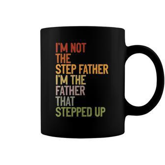 Im Not The Step Father Im The Father That Stepped Up Dad Coffee Mug | Mazezy CA
