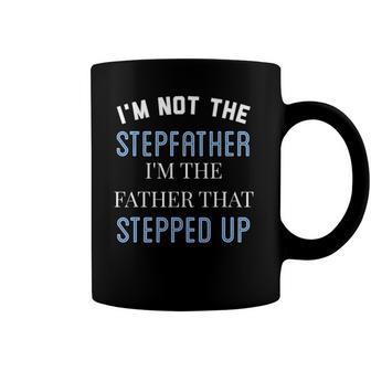 Im Not The Stepfather Im Father That Stepped Up Coffee Mug | Mazezy