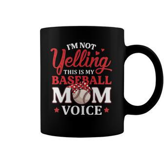 Im Not Yelling This Is My Baseball Mom Voice Baseball Lover Coffee Mug | Mazezy