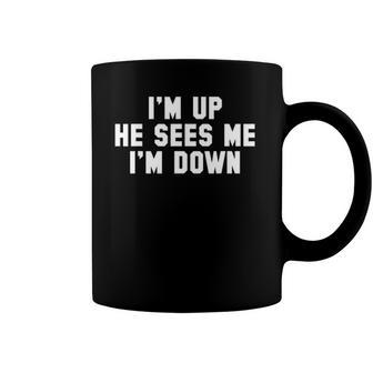 Im Up He Sees Me Im Down Coffee Mug | Mazezy DE