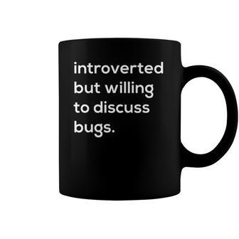 Introverted But Willing To Discuss Bugs Coffee Mug | Mazezy DE