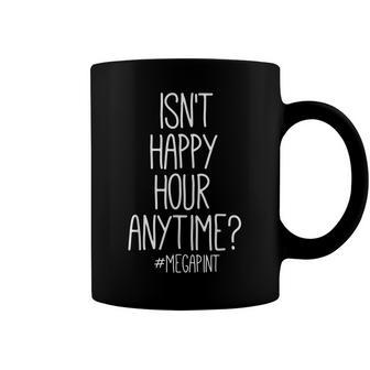 Isnt Happy Hour Anytime Mega Pint Coffee Mug - Monsterry DE