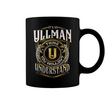 It A Ullman Thing You Wouldnt Understand Coffee Mug - Seseable