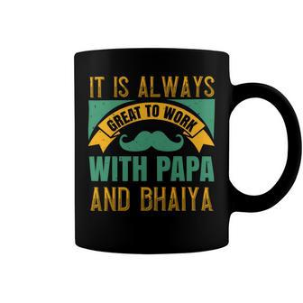 It Is Always Great To Work With Papa And Bhaiya Papa T-Shirt Fathers Day Gift Coffee Mug - Monsterry UK