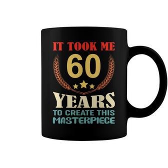 It Took Me 60 Years To Create This Masterpiece 60Th Birthday Coffee Mug - Seseable
