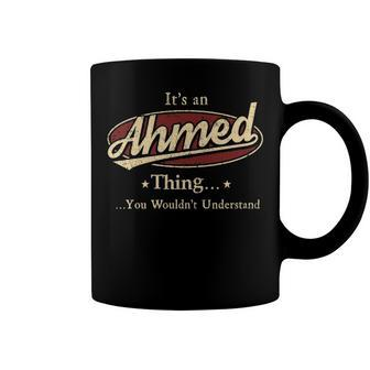 Its A AHMED Thing You Wouldnt Understand Shirt AHMED Last Name Gifts Shirt With Name Printed AHMED Coffee Mug - Seseable