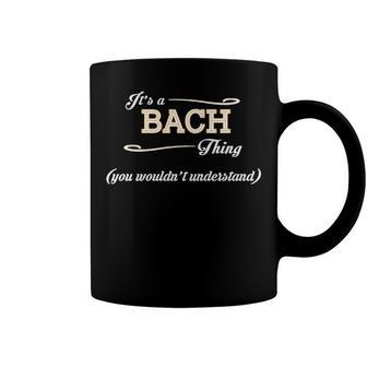 Its A Bach Thing You Wouldnt Understand T Shirt Bach Shirt For Bach Coffee Mug - Seseable