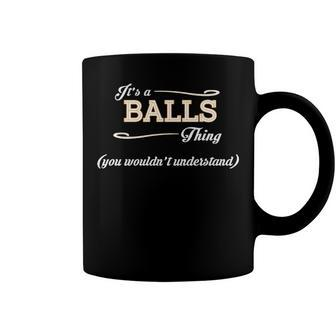 Its A Balls Thing You Wouldnt Understand T Shirt Balls Shirt For Balls Coffee Mug - Seseable