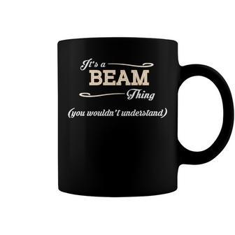 Its A Beam Thing You Wouldnt Understand T Shirt Beam Shirt For Beam Coffee Mug - Seseable