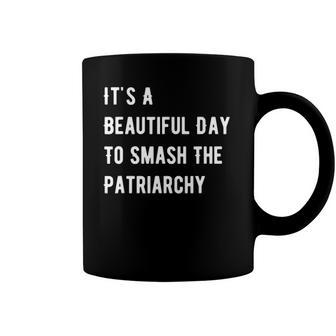 Its A Beautiful Day To Smash The Patriarchy Feminism Coffee Mug | Mazezy