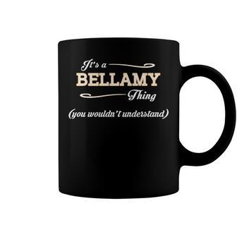 Its A Bellamy Thing You Wouldnt Understand T Shirt Bellamy Shirt For Bellamy Coffee Mug - Seseable