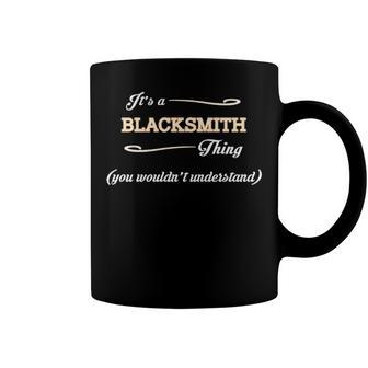 Its A Blacksmith Thing You Wouldnt Understand T Shirt Blacksmith Shirt For Blacksmith Coffee Mug - Seseable