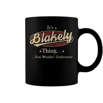 Its A Blakely Thing You Wouldnt Understand Shirt Personalized Name Gifts T Shirt Shirts With Name Printed Blakely Coffee Mug - Seseable