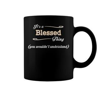 Its A Blessed Thing You Wouldnt Understand T Shirt Blessed Shirt For Blessed Coffee Mug - Seseable
